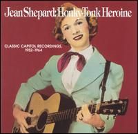 Jean Shepard - Honky Tonk Heroine - Classic Capitol Recordings, 1952-1962